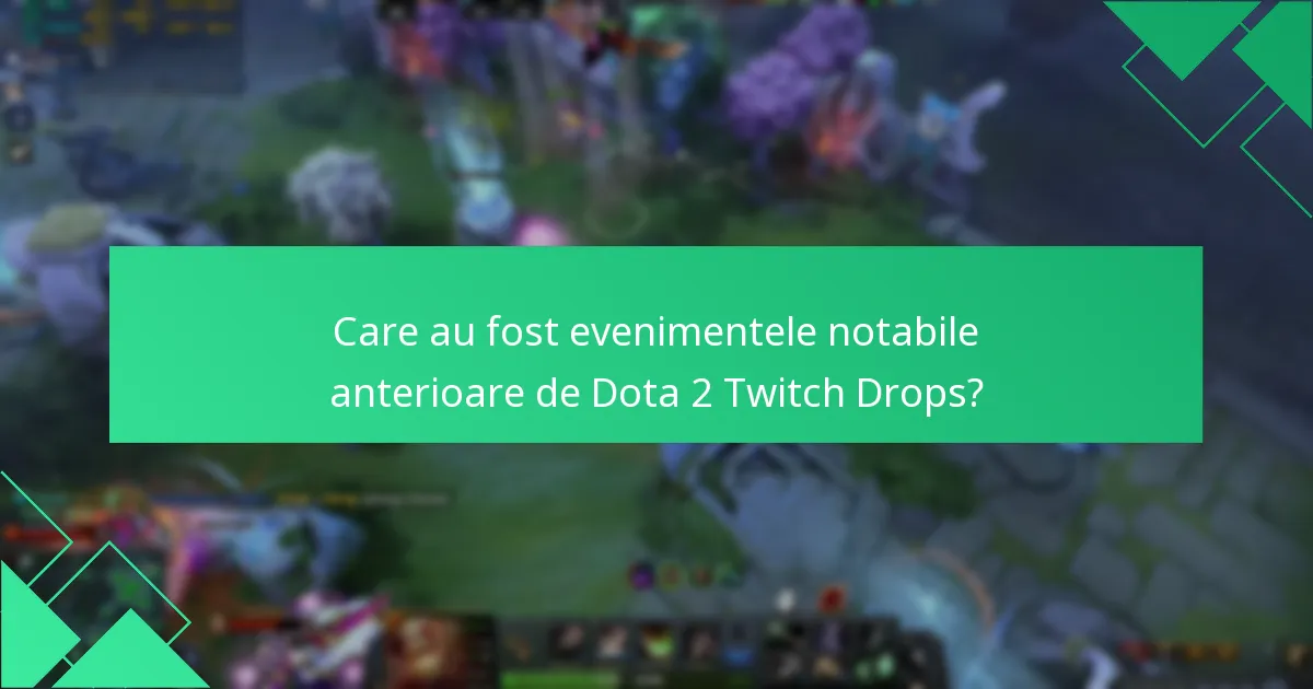 Care au fost evenimentele notabile anterioare de Dota 2 Twitch Drops?