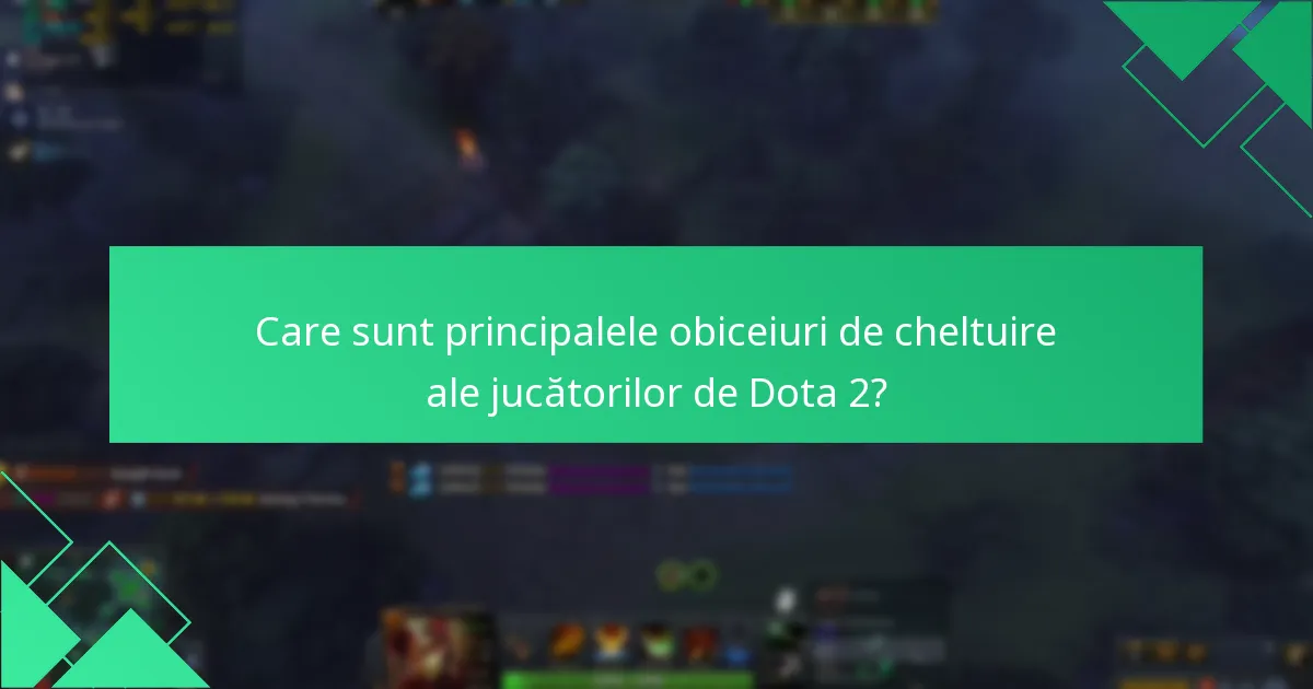 Care sunt cele mai bune practici pentru maximizarea cheltuielilor în Dota 2?