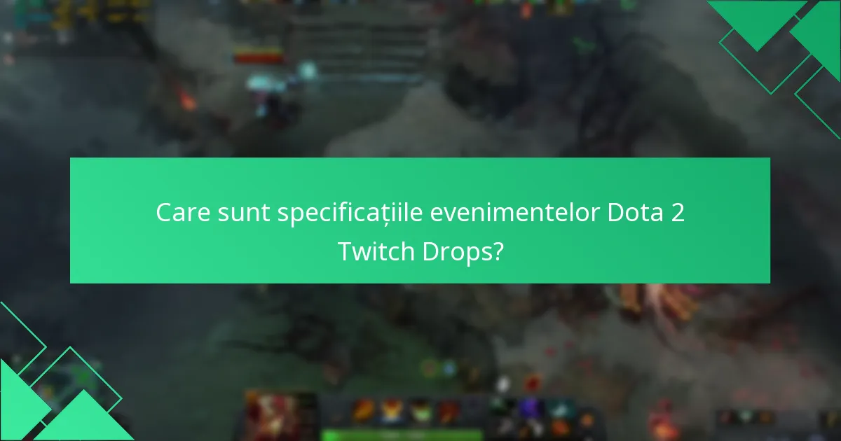 Care sunt specificațiile evenimentelor Dota 2 Twitch Drops?