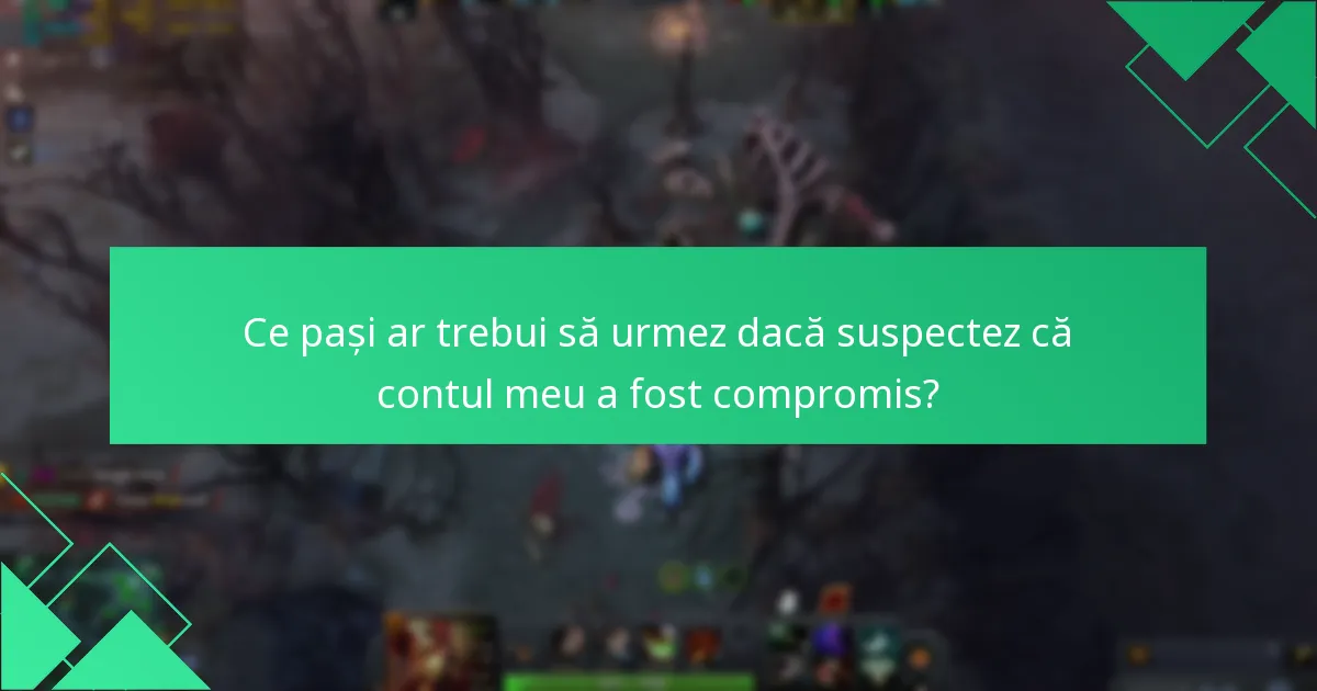 Ce pași ar trebui să urmez dacă suspectez că contul meu a fost compromis?