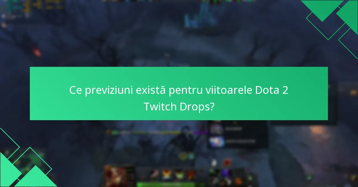 Ce previziuni există pentru viitoarele Dota 2 Twitch Drops?