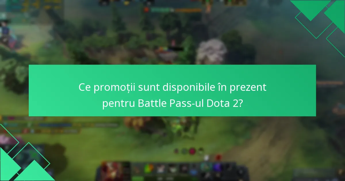 Ce promoții sunt disponibile în prezent pentru Battle Pass-ul Dota 2?