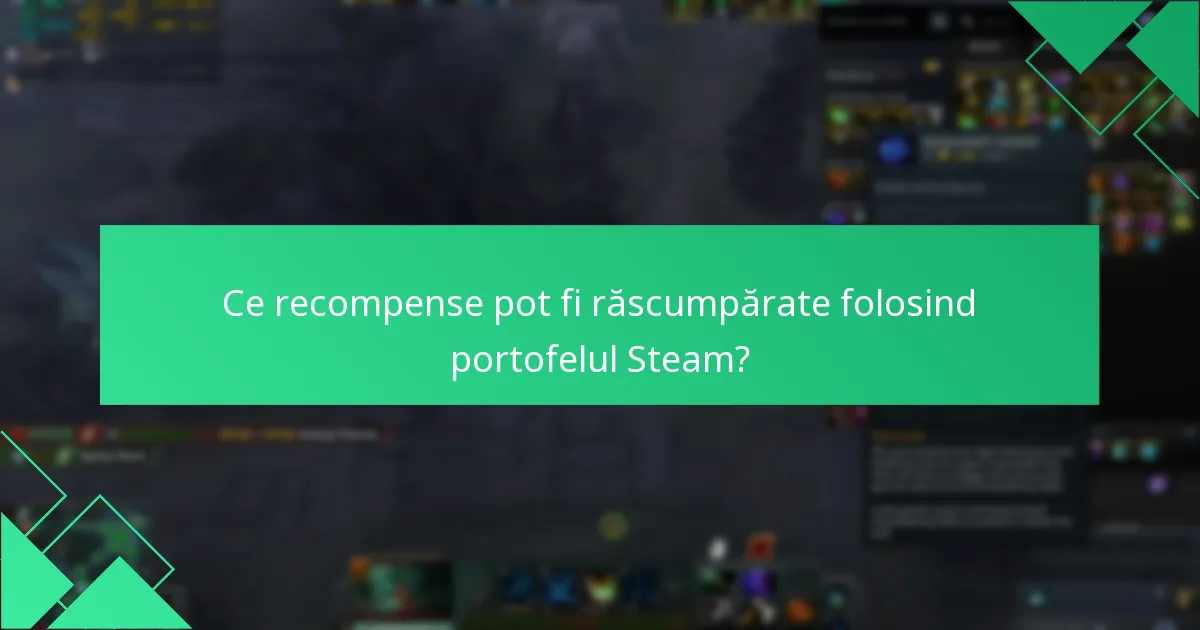 Ce recompense pot fi răscumpărate folosind portofelul Steam?
