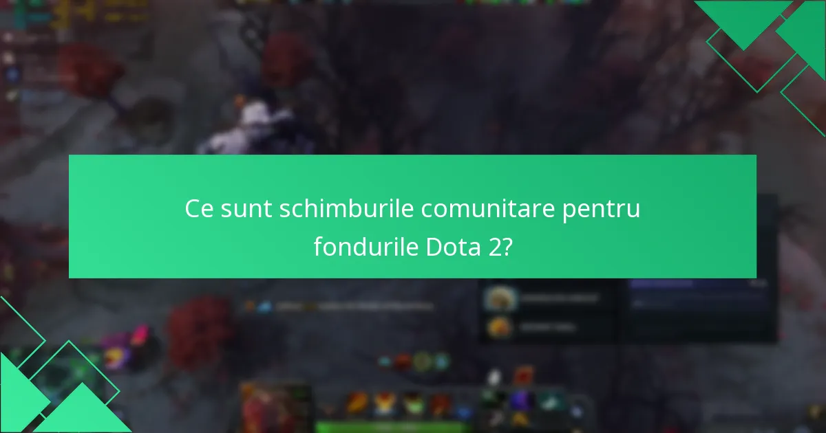 Ce sunt schimburile comunitare pentru fondurile Dota 2?