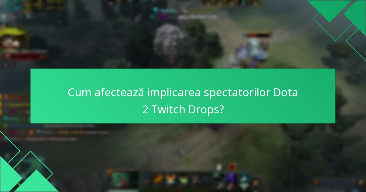 Cum afectează implicarea spectatorilor Dota 2 Twitch Drops?
