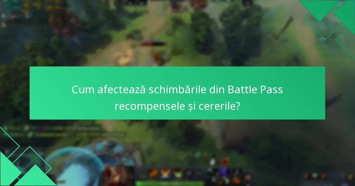 Cum afectează schimbările din Battle Pass recompensele și cererile?