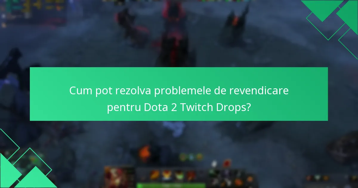 Unde pot găsi resurse de suport pentru Dota 2 Twitch Drops?