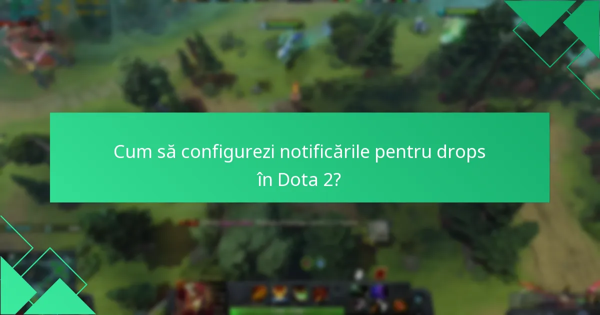 Cum să configurezi notificările pentru drops în Dota 2?