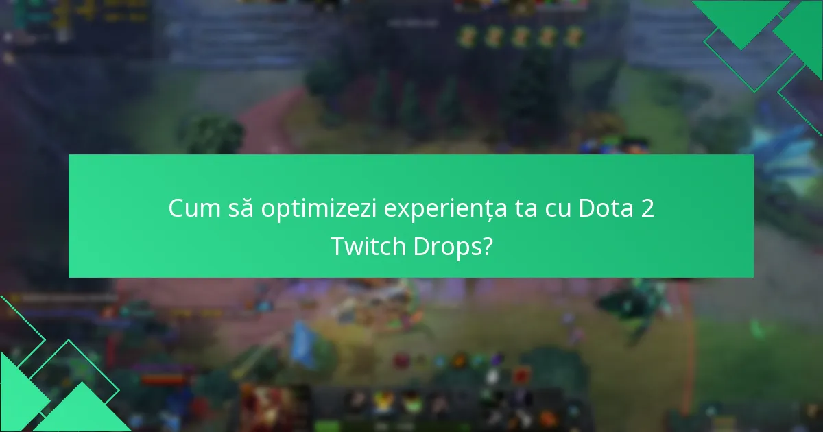 Cum să optimizezi experiența ta cu Dota 2 Twitch Drops?
