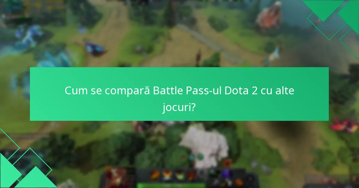 Cum se compară Battle Pass-ul Dota 2 cu alte jocuri?