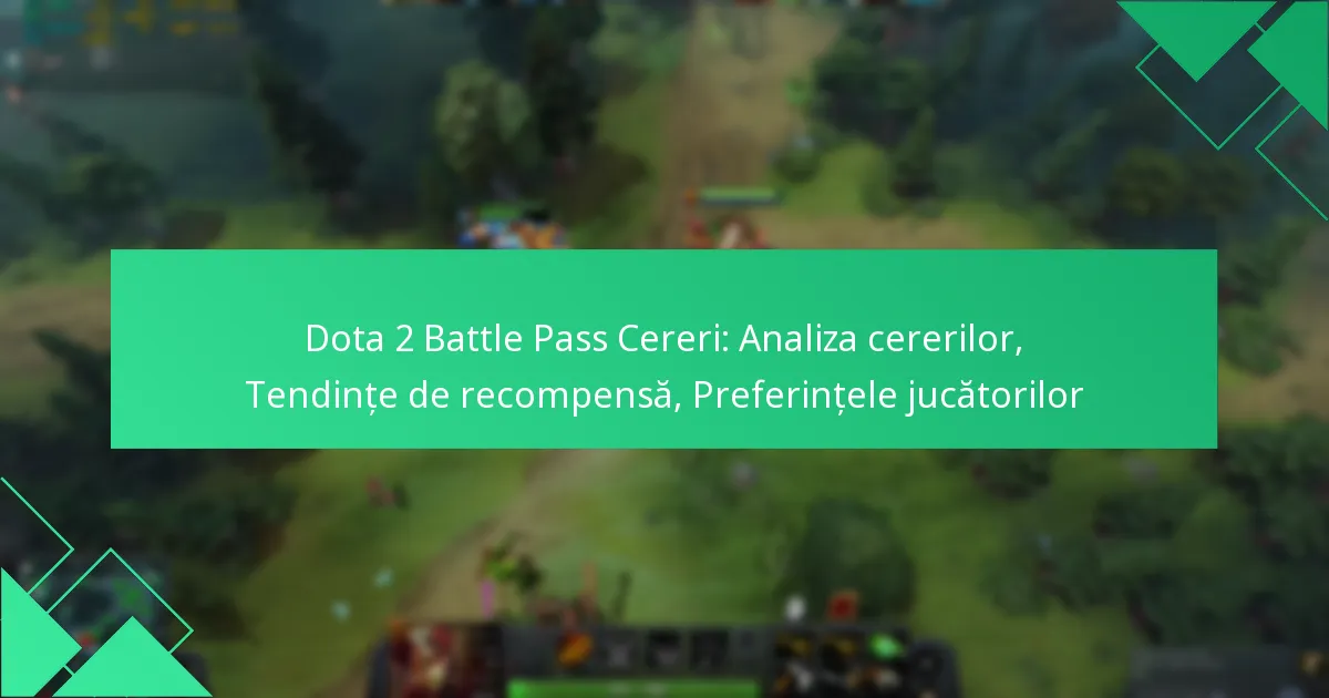 Dota 2 Battle Pass Cereri: Analiza cererilor, Tendințe de recompensă, Preferințele jucătorilor