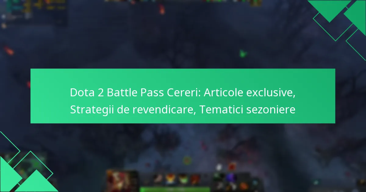 Dota 2 Battle Pass Cereri: Articole exclusive, Strategii de revendicare, Tematici sezoniere