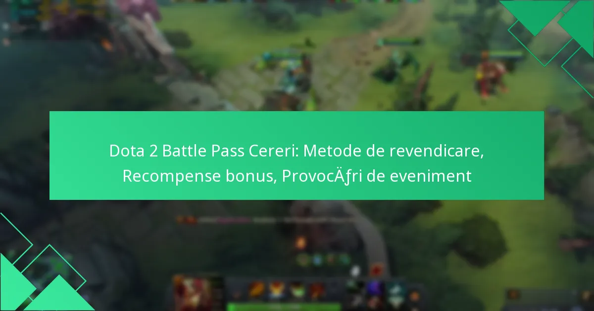 Dota 2 Battle Pass Cereri: Metode de revendicare, Recompense bonus, Provocări de eveniment