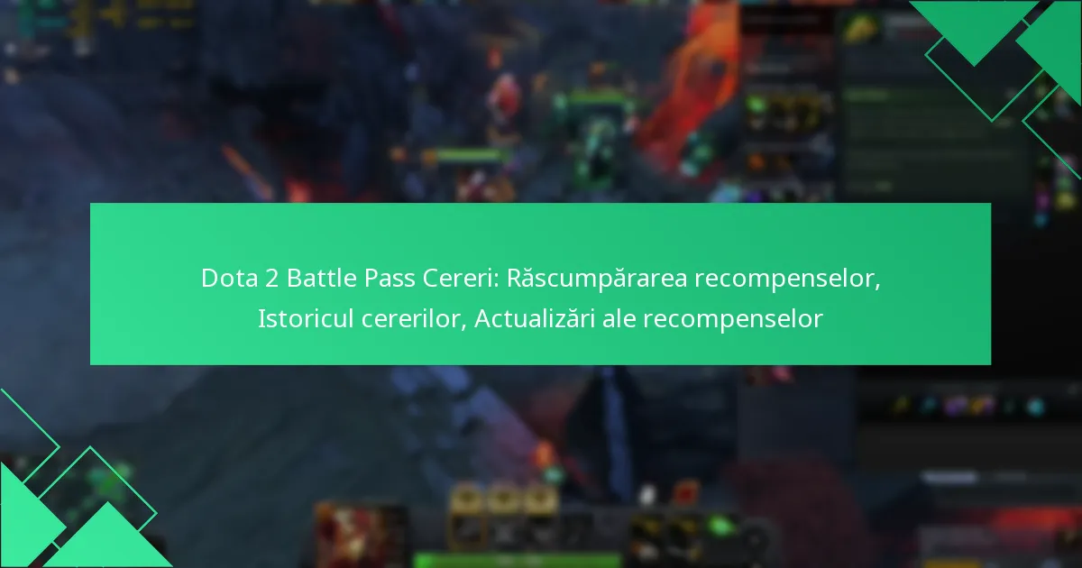 Dota 2 Battle Pass Cereri: Răscumpărarea recompenselor, Istoricul cererilor, Actualizări ale recompenselor