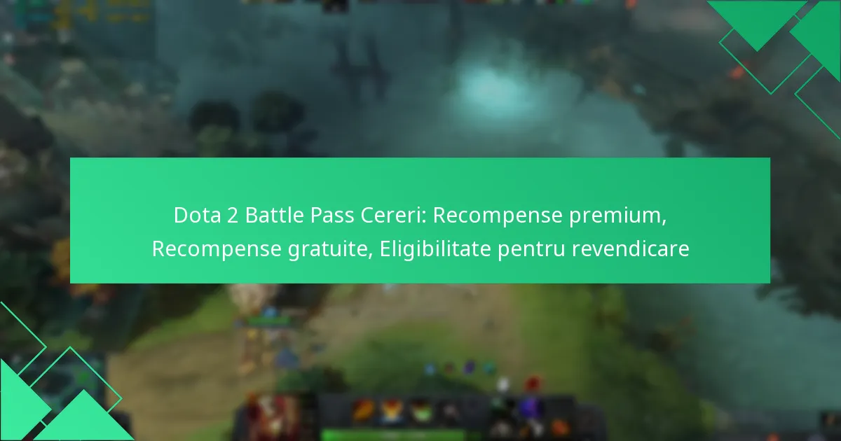 Dota 2 Battle Pass Cereri: Recompense premium, Recompense gratuite, Eligibilitate pentru revendicare