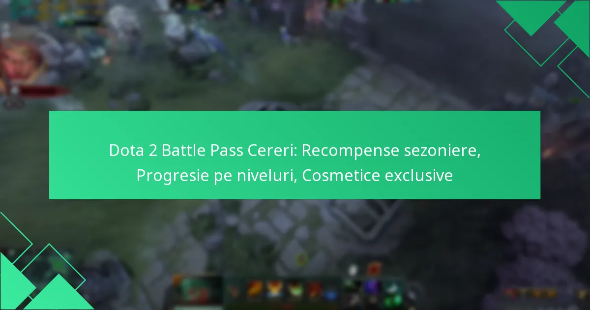 Dota 2 Battle Pass Cereri: Recompense sezoniere, Progresie pe niveluri, Cosmetice exclusive