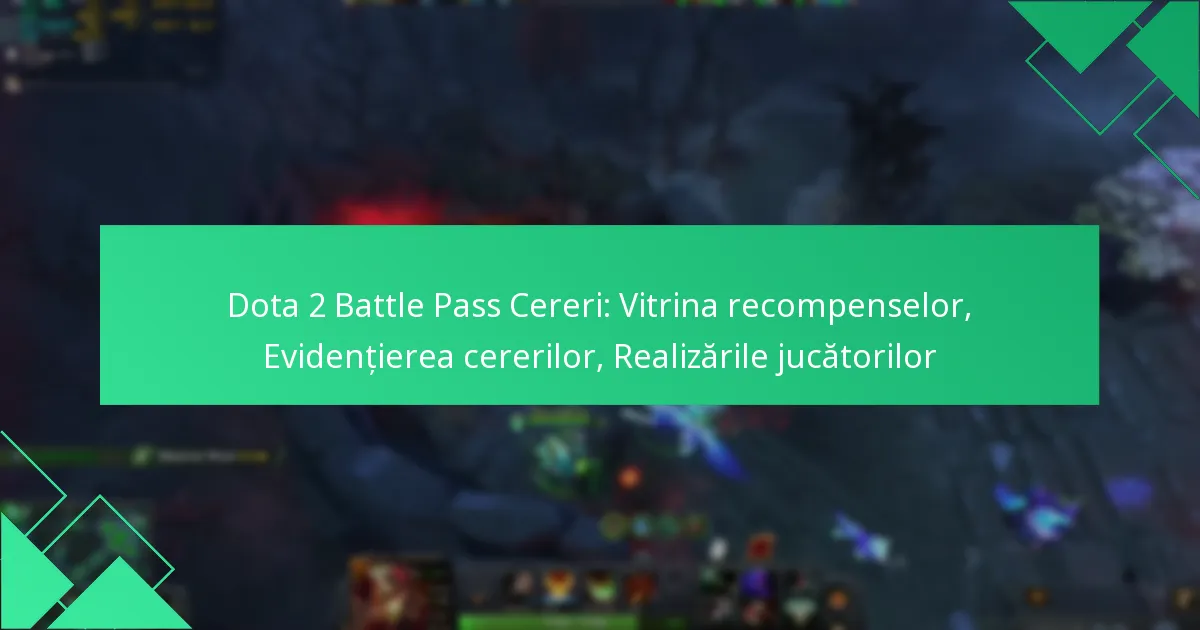 Dota 2 Battle Pass Cereri: Vitrina recompenselor, Evidențierea cererilor, Realizările jucătorilor