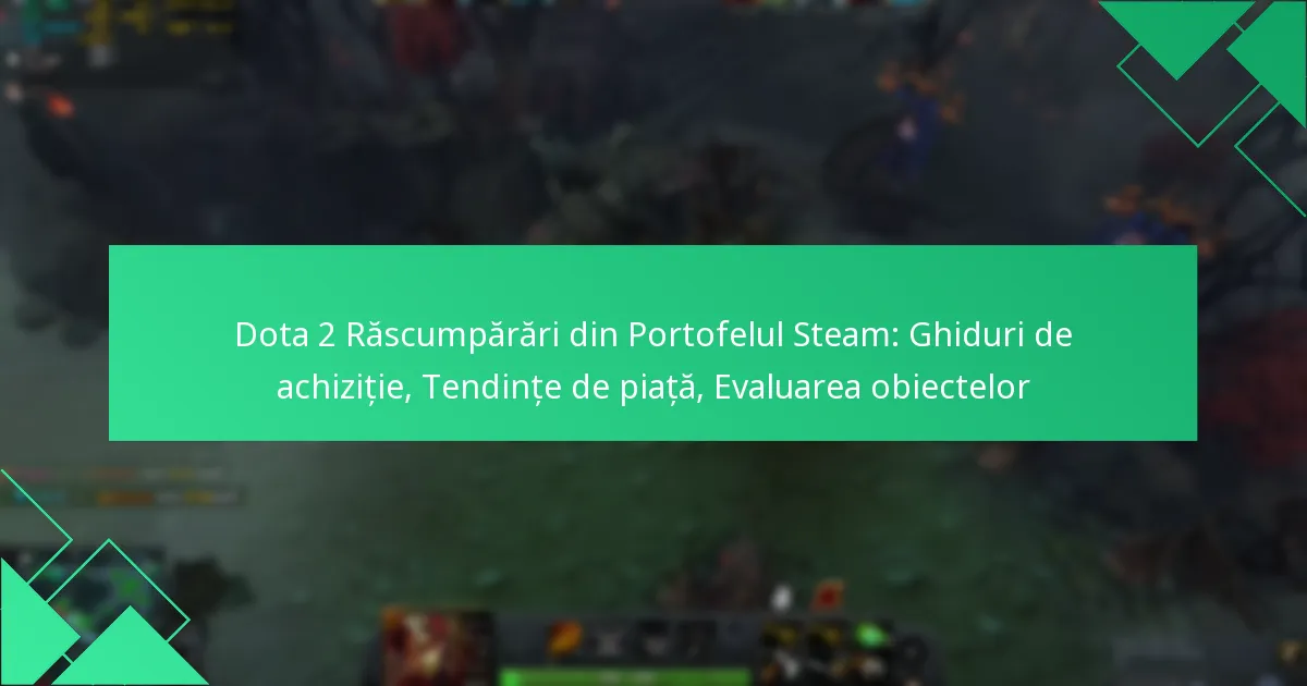Dota 2 Răscumpărări din Portofelul Steam: Ghiduri de achiziție, Tendințe de piață, Evaluarea obiectelor
