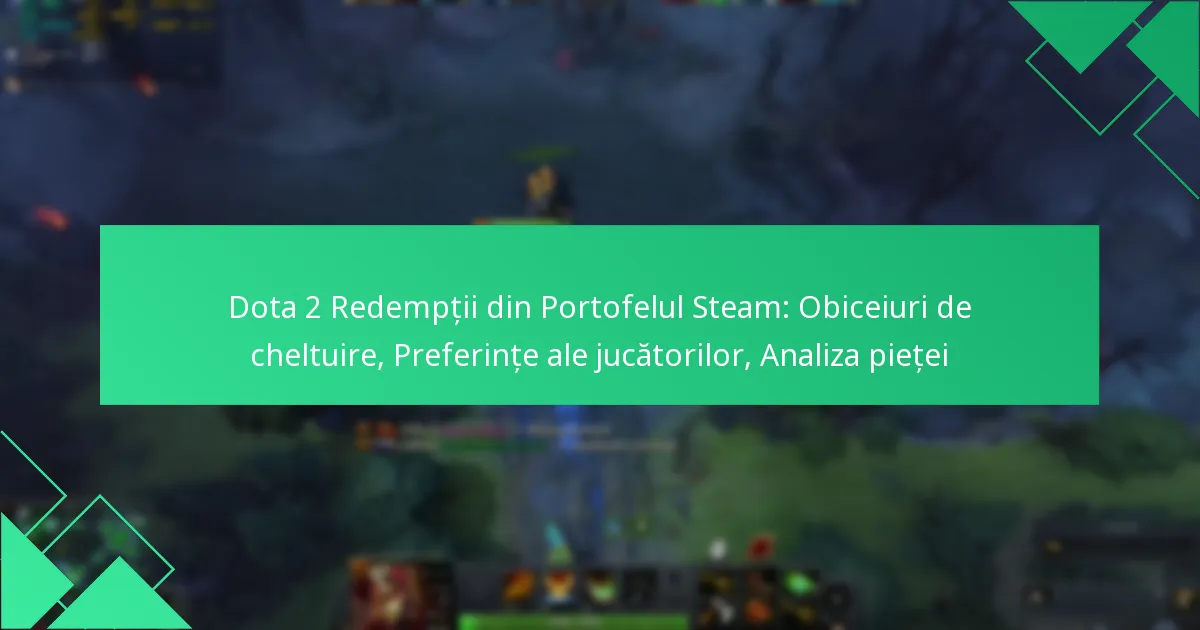 Dota 2 Redempții din Portofelul Steam: Obiceiuri de cheltuire, Preferințe ale jucătorilor, Analiza pieței