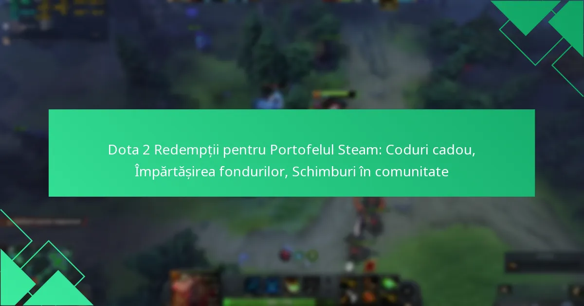 Dota 2 Redempții pentru Portofelul Steam: Coduri cadou, Împărtășirea fondurilor, Schimburi în comunitate