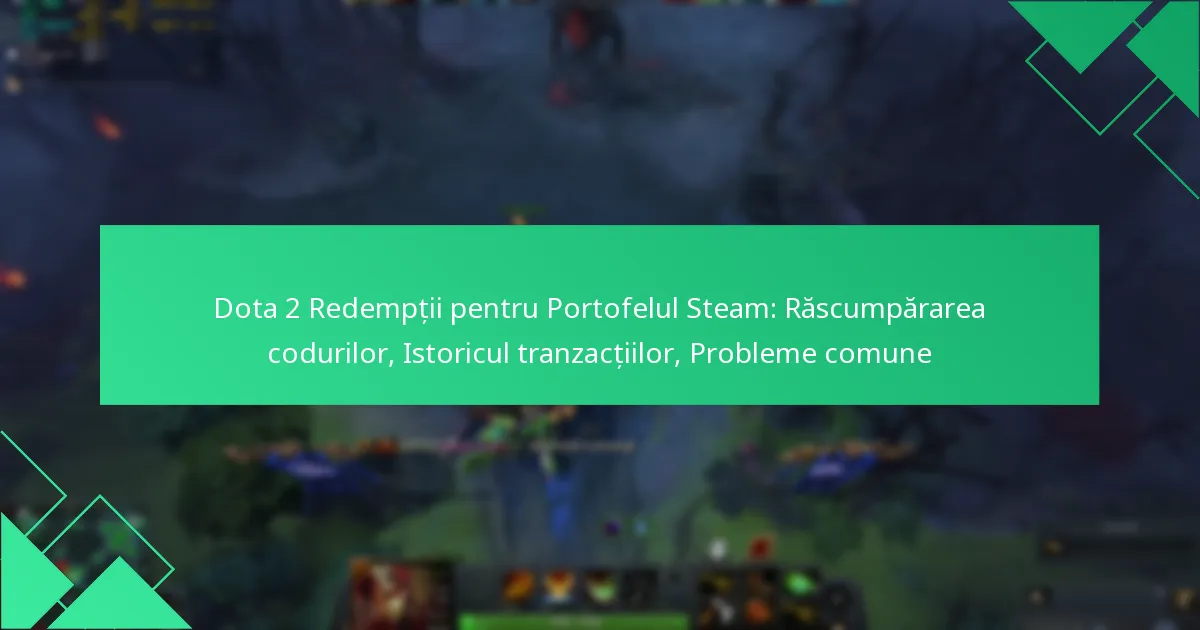 Dota 2 Redempții pentru Portofelul Steam: Răscumpărarea codurilor, Istoricul tranzacțiilor, Probleme comune