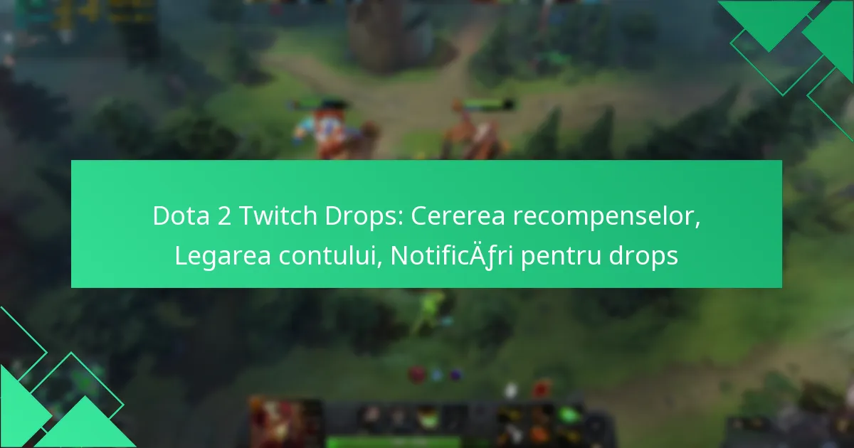 Dota 2 Twitch Drops: Cererea recompenselor, Legarea contului, Notificări pentru drops