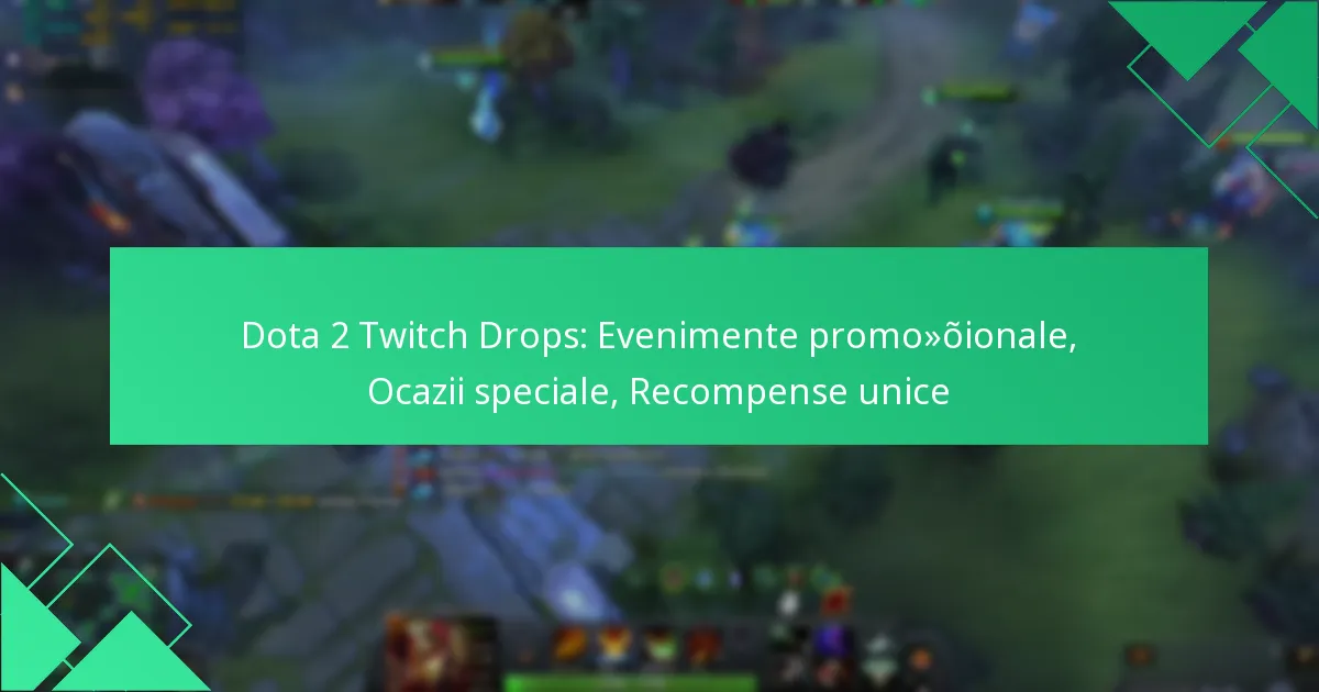 Dota 2 Twitch Drops: Evenimente promoționale, Ocazii speciale, Recompense unice