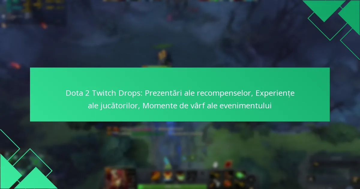 Dota 2 Twitch Drops: Prezentări ale recompenselor, Experiențe ale jucătorilor, Momente de vârf ale evenimentului