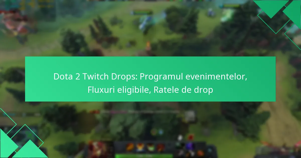 Dota 2 Twitch Drops: Programul evenimentelor, Fluxuri eligibile, Ratele de drop